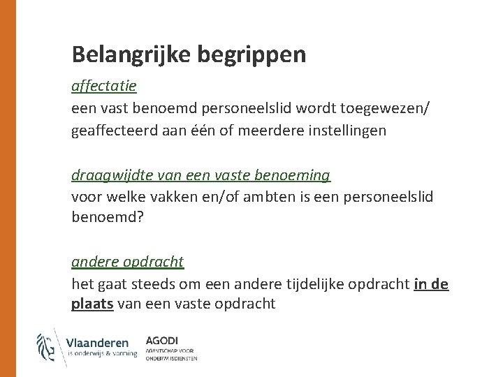 Belangrijke begrippen affectatie een vast benoemd personeelslid wordt toegewezen/ geaffecteerd aan één of meerdere