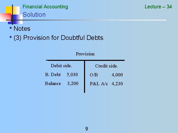 Financial Accounting Lecture – 34 Solution • Notes • (3) Provision for Doubtful Debts