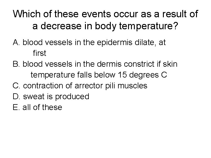 Which of these events occur as a result of a decrease in body temperature?