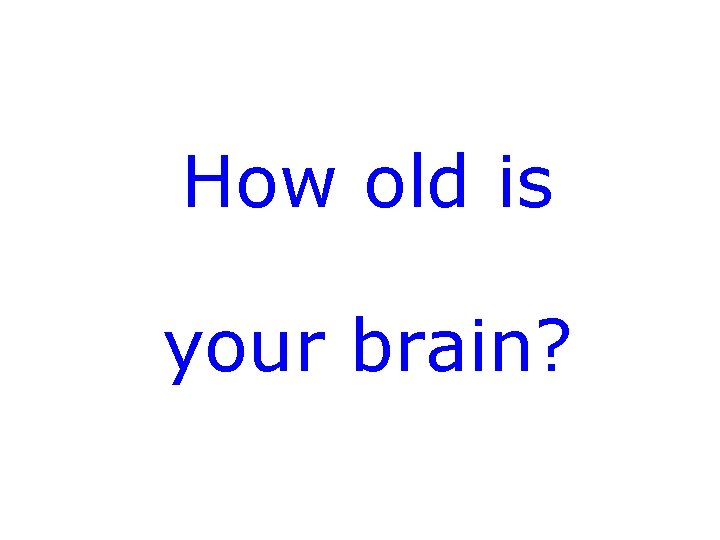 How old is your brain? 