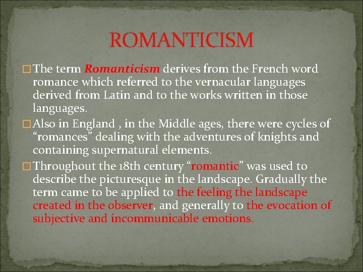 ROMANTICISM � The term Romanticism derives from the French word romance which referred to