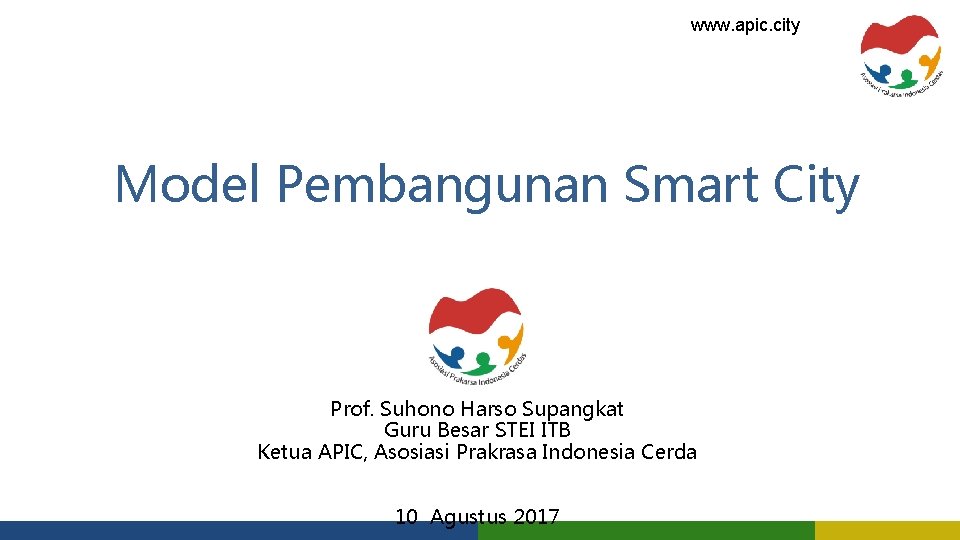 www. apic. city Model Pembangunan Smart City Prof. Suhono Harso Supangkat Guru Besar STEI