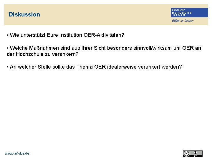 Diskussion • Wie unterstützt Eure Institution OER-Aktivitäten? • Welche Maßnahmen sind aus Ihrer Sicht