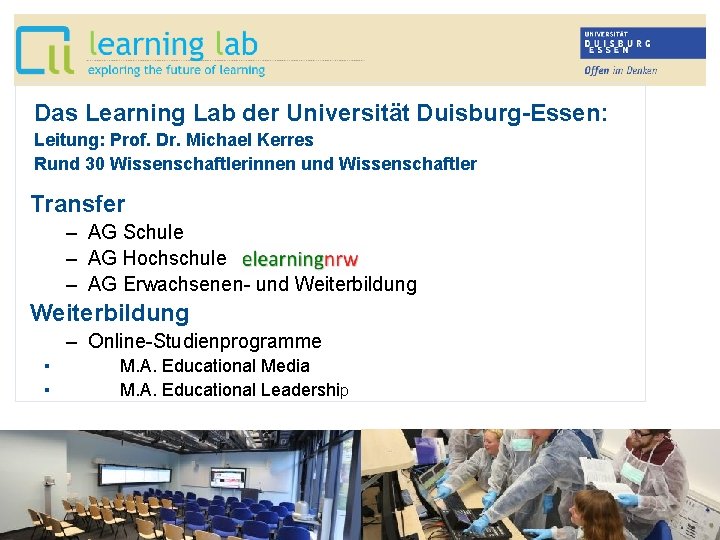 Das Learning Lab der Universität Duisburg-Essen: Leitung: Prof. Dr. Michael Kerres Rund 30 Wissenschaftlerinnen