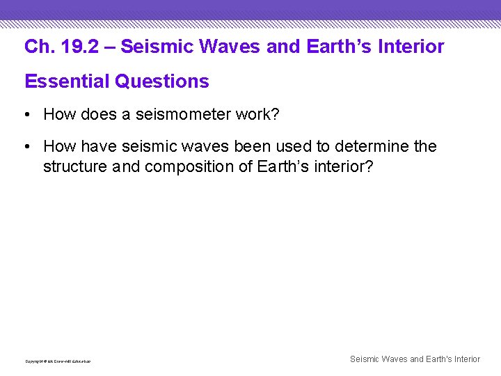 Ch. 19. 2 – Seismic Waves and Earth’s Interior Essential Questions • How does