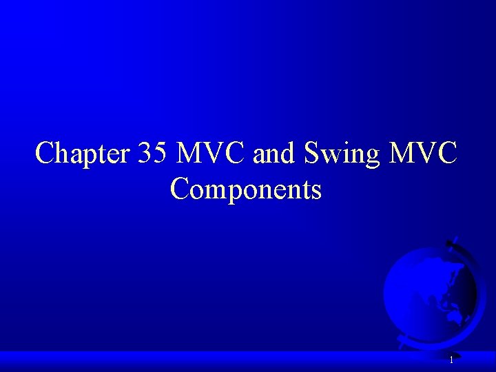 Chapter 35 MVC and Swing MVC Components 1 