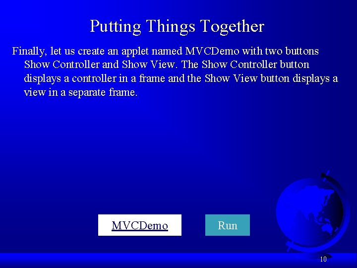 Putting Things Together Finally, let us create an applet named MVCDemo with two buttons