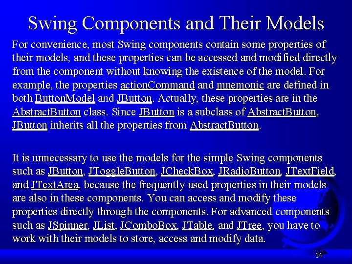Swing Components and Their Models For convenience, most Swing components contain some properties of