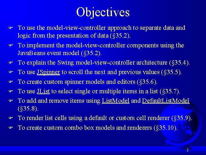 Objectives F F F F F To use the model-view-controller approach to separate data