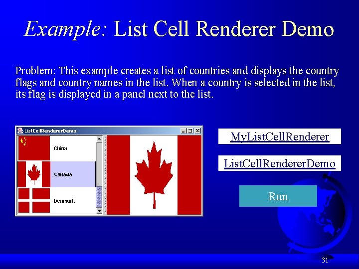 Example: List Cell Renderer Demo Problem: This example creates a list of countries and