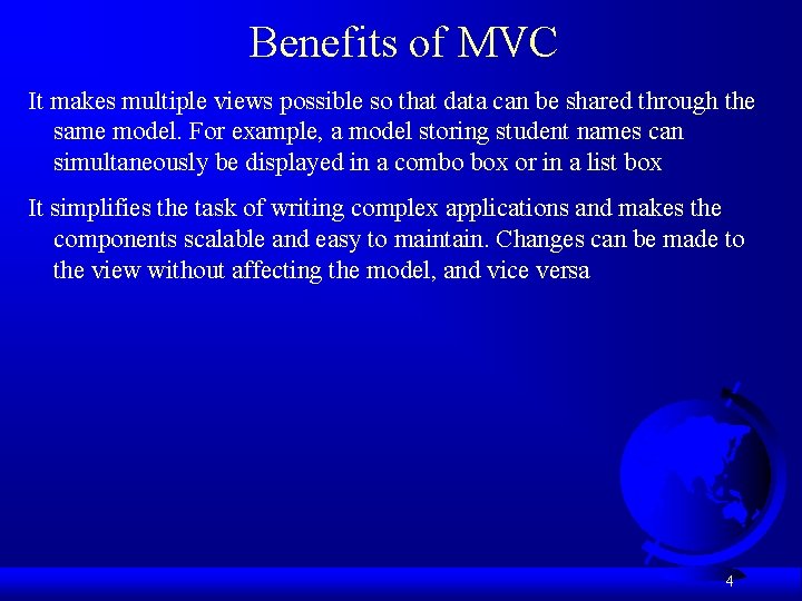 Benefits of MVC It makes multiple views possible so that data can be shared