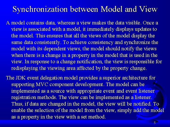Synchronization between Model and View A model contains data, whereas a view makes the