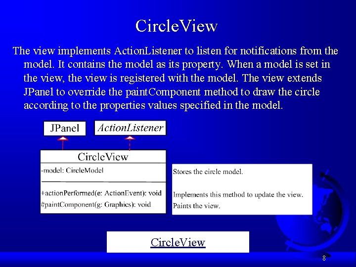 Circle. View The view implements Action. Listener to listen for notifications from the model.