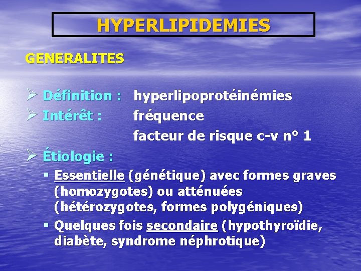 HYPERLIPIDEMIES GENERALITES Ø Définition : Ø Intérêt : hyperlipoprotéinémies fréquence facteur de risque c-v