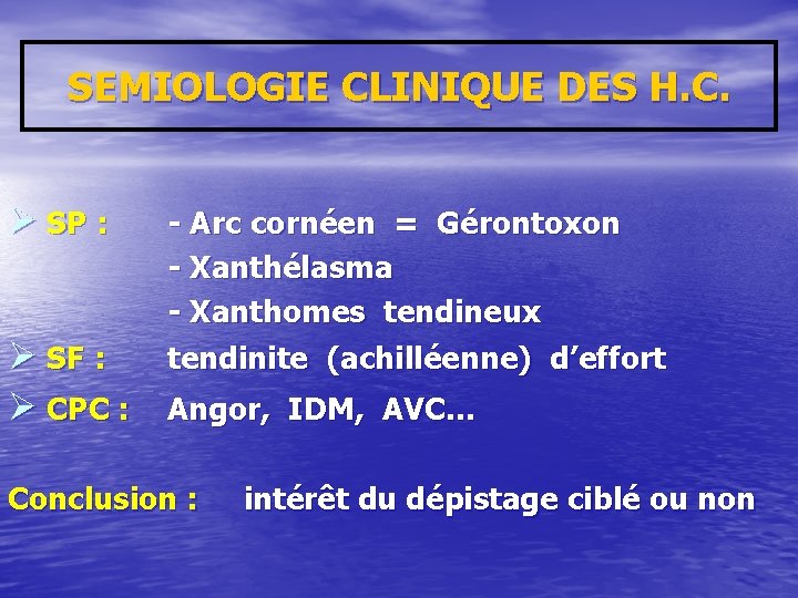 SEMIOLOGIE CLINIQUE DES H. C. Ø SP : - Arc cornéen = Gérontoxon -