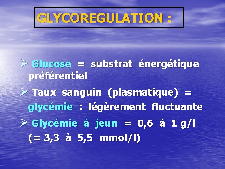 GLYCOREGULATION : Ø Glucose = substrat énergétique préférentiel Ø Taux sanguin (plasmatique) = glycémie