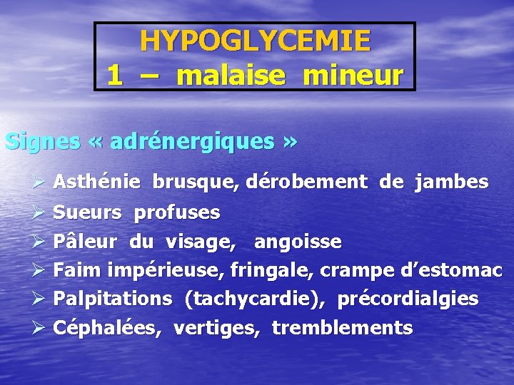 HYPOGLYCEMIE 1 – malaise mineur Signes « adrénergiques » Ø Asthénie brusque, dérobement de