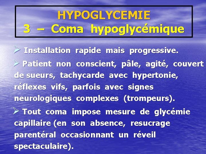 HYPOGLYCEMIE 3 – Coma hypoglycémique Ø Installation rapide mais progressive. Ø Patient non conscient,