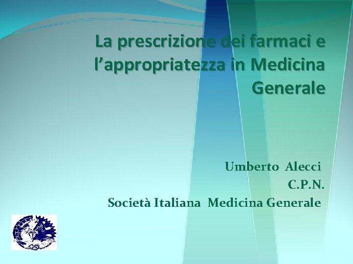 La prescrizione dei farmaci e l’appropriatezza in Medicina Generale Umberto Alecci C. P. N.