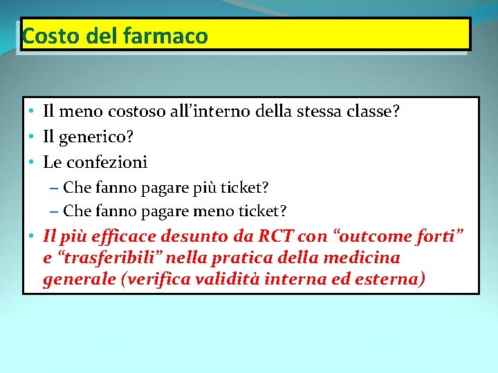 Costo del farmaco • Il meno costoso all’interno della stessa classe? • Il generico?