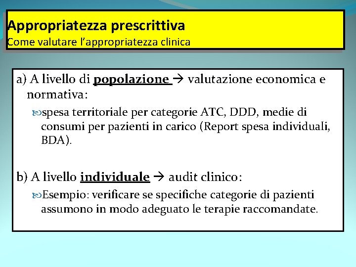 Appropriatezza prescrittiva Come valutare l’appropriatezza clinica a) A livello di popolazione valutazione economica e