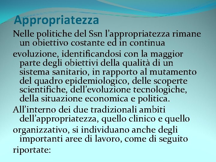 Appropriatezza Nelle politiche del Ssn l’appropriatezza rimane un obiettivo costante ed in continua evoluzione,