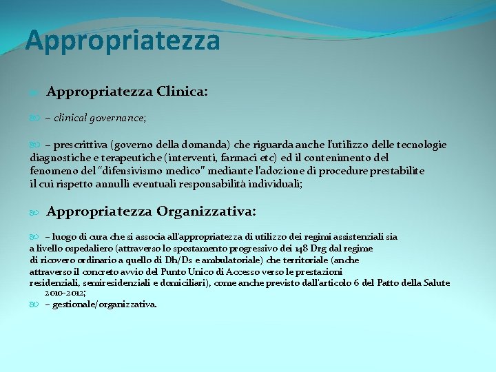 Appropriatezza Clinica: − clinical governance; − prescrittiva (governo della domanda) che riguarda anche l’utilizzo