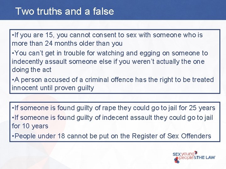 Two truths and a false • If you are 15, you cannot consent to