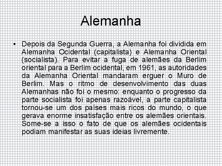 Alemanha • Depois da Segunda Guerra, a Alemanha foi dividida em Alemanha Ocidental (capitalista)