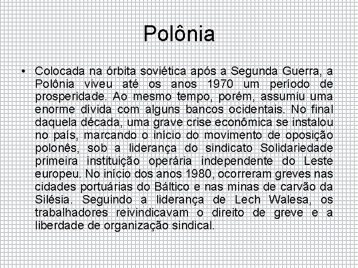 Polônia • Colocada na órbita soviética após a Segunda Guerra, a Polônia viveu até
