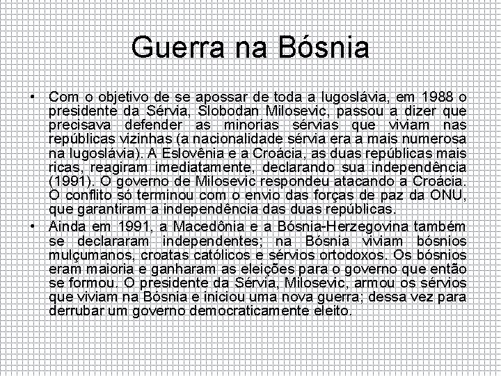 Guerra na Bósnia • Com o objetivo de se apossar de toda a Iugoslávia,