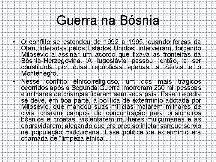 Guerra na Bósnia • O conflito se estendeu de 1992 a 1995, quando forças