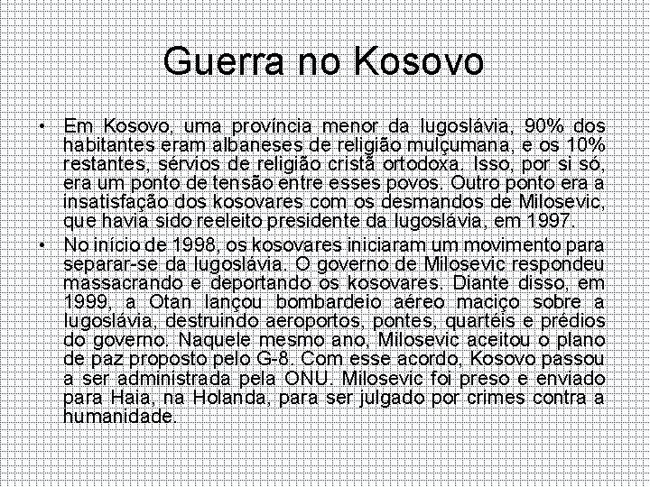 Guerra no Kosovo • Em Kosovo, uma província menor da Iugoslávia, 90% dos habitantes