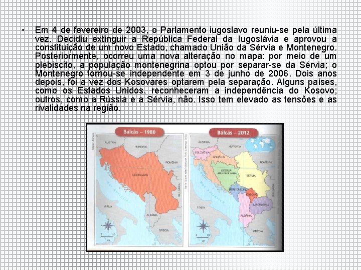  • Em 4 de fevereiro de 2003, o Parlamento iugoslavo reuniu-se pela última