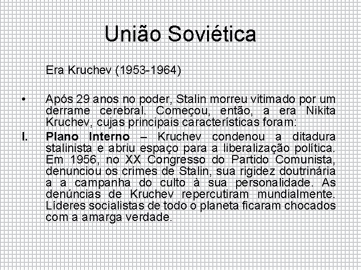 União Soviética Era Kruchev (1953 -1964) • I. Após 29 anos no poder, Stalin