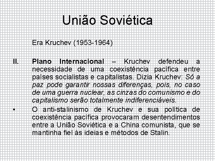União Soviética Era Kruchev (1953 -1964) II. • Plano Internacional – Kruchev defendeu a