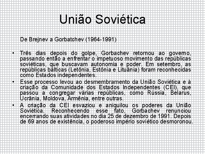 União Soviética De Brejnev a Gorbatchev (1964 -1991) • Três dias depois do golpe,