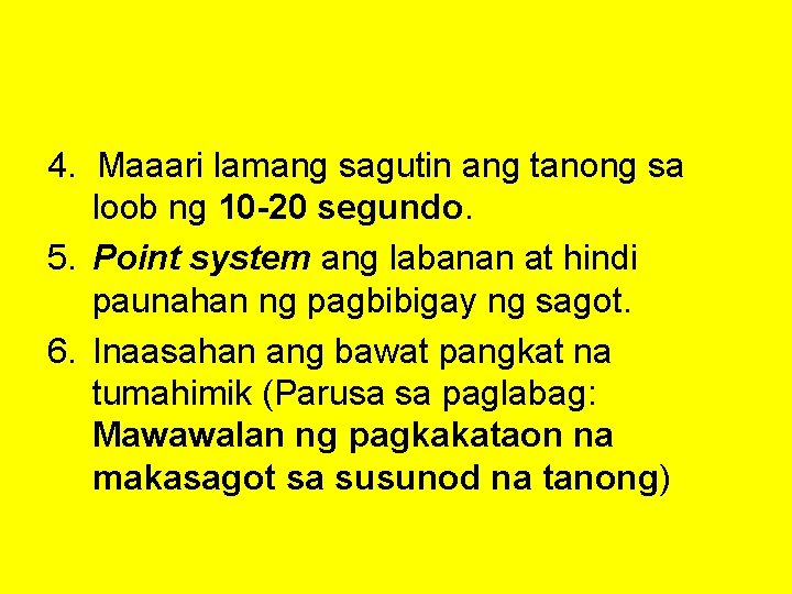 4. Maaari lamang sagutin ang tanong sa loob ng 10 -20 segundo. 5. Point