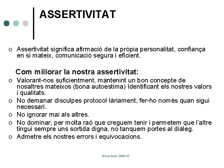 ASSERTIVITAT ¢ Assertivitat significa afirmació de la pròpia personalitat, confiança en si mateix, comunicació