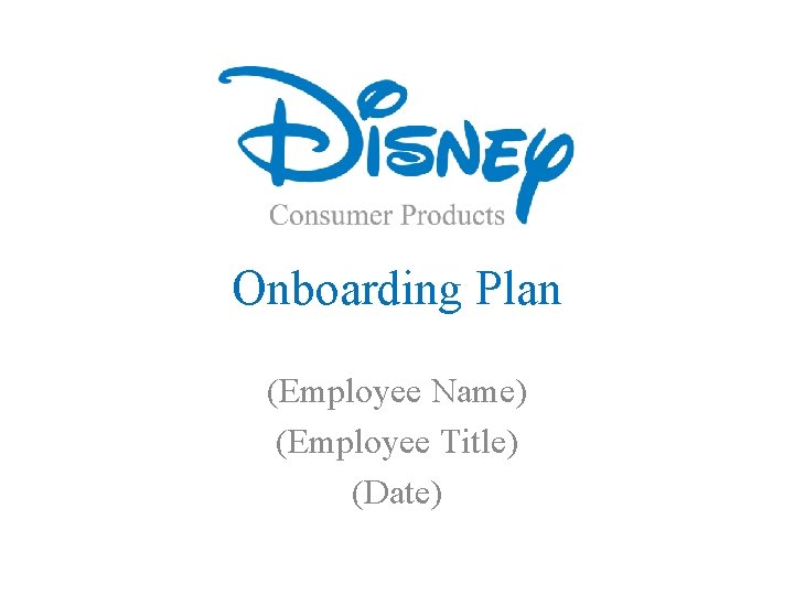 Onboarding Plan (Employee Name) (Employee Title) (Date) 