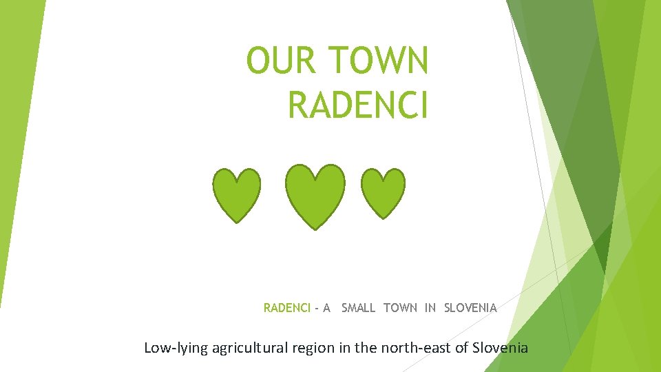 OUR TOWN RADENCI - A SMALL TOWN IN SLOVENIA Low-lying agricultural region in the