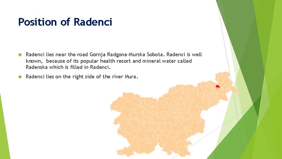 Position of Radenci lies near the road Gornja Radgona-Murska Sobota. Radenci is well known,