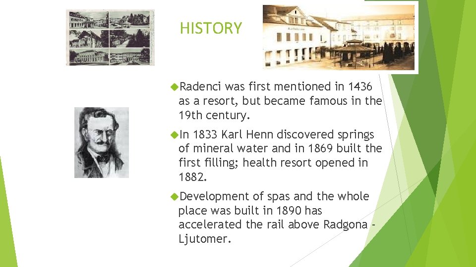 HISTORY Radenci was first mentioned in 1436 as a resort, but became famous in