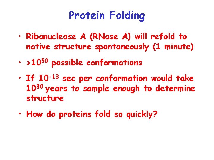 Protein Folding • Ribonuclease A (RNase A) will refold to native structure spontaneously (1