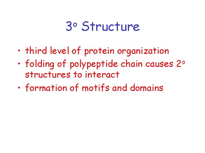 o 3 Structure • third level of protein organization • folding of polypeptide chain