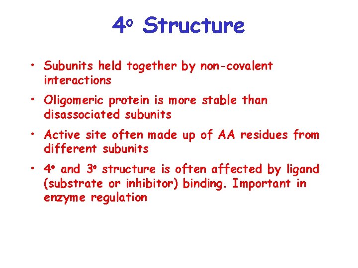 4 o Structure • Subunits held together by non-covalent interactions • Oligomeric protein is
