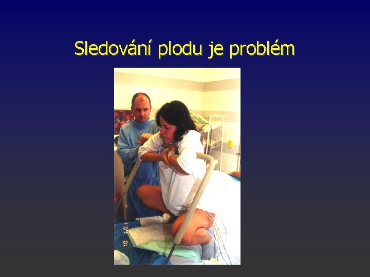 Sledování plodu je problém 