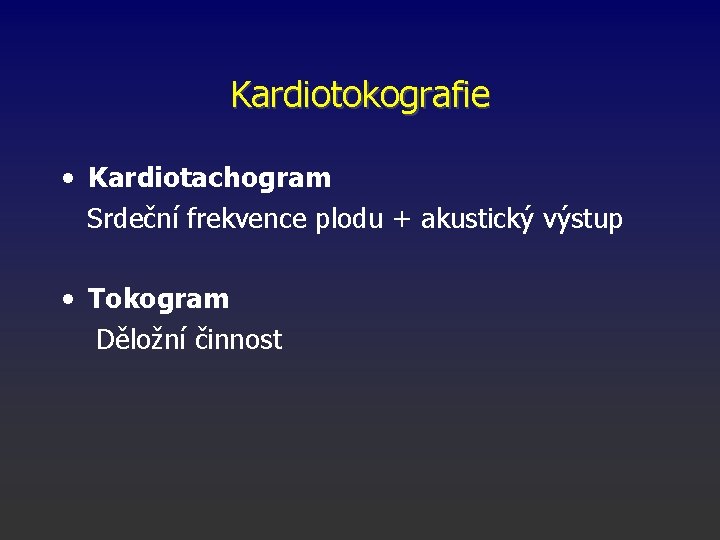 Kardiotokografie • Kardiotachogram Srdeční frekvence plodu + akustický výstup • Tokogram Děložní činnost 