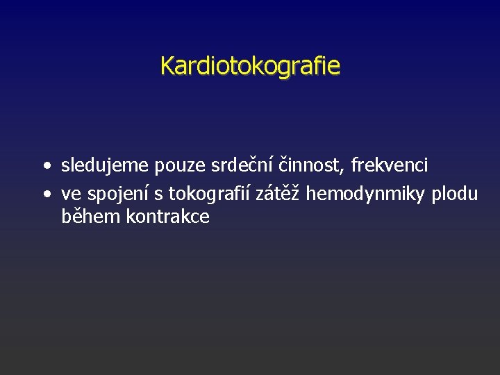Kardiotokografie • sledujeme pouze srdeční činnost, frekvenci • ve spojení s tokografií zátěž hemodynmiky