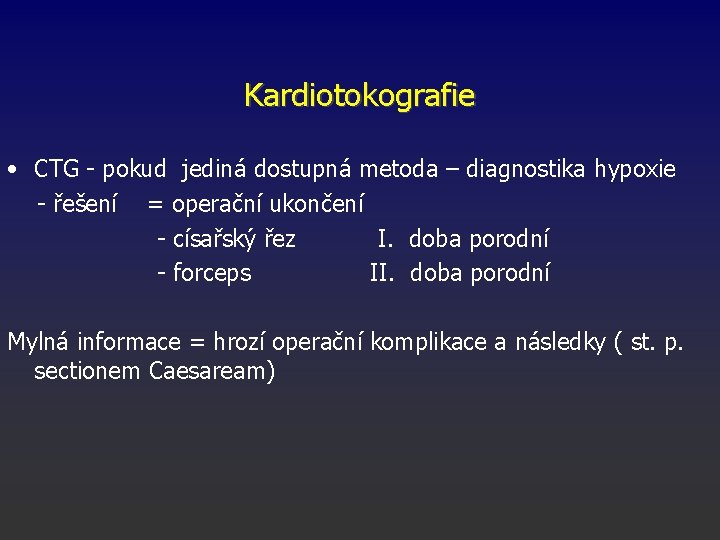 Kardiotokografie • CTG - pokud jediná dostupná metoda – diagnostika hypoxie - řešení =